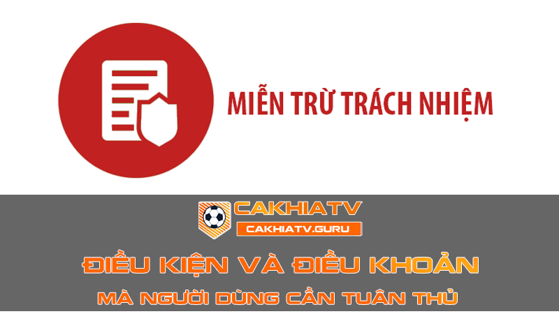 Tuyên bố miễn trừ trách nhiệm Cakhia TV mới nhất năm 2024