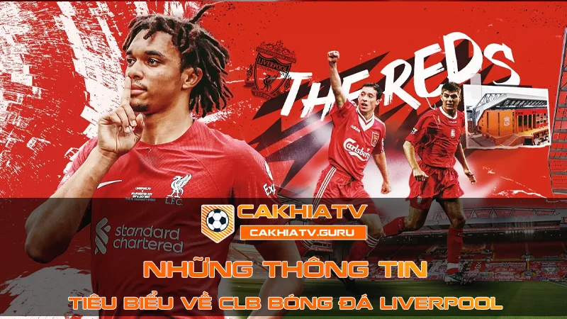 Những thông tin gắn liền tên tuổi của Liverpool