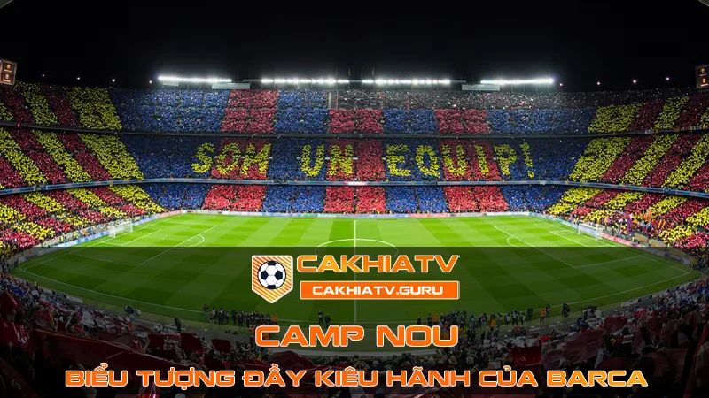 Camp Nou - Biểu tượng đầy kiêu hãnh của Barca 