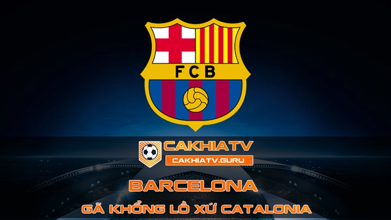 CLB Barcelona - Tổng Quan Về Gã Khổng Lồ Xứ Catalonia