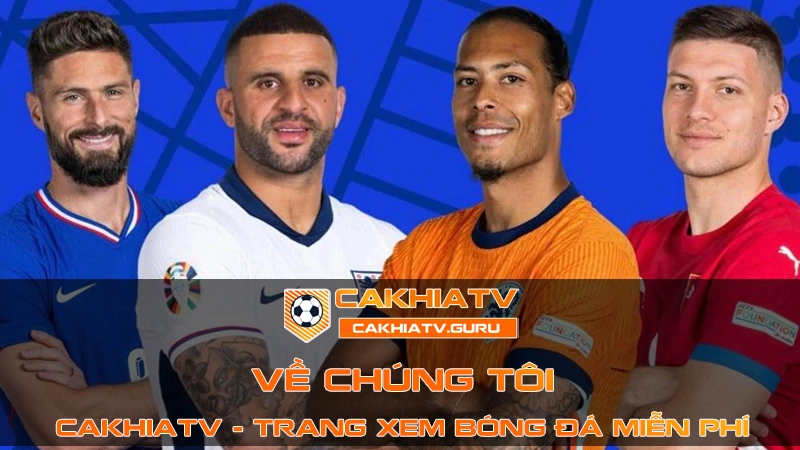 Về chúng tôi Cakhia TV - Trang xem bóng đá chuẩn HD